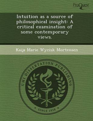 Intuition as a Source of Philosophical Insight: A Critical Examination of Some Contemporary Views (Paperback)