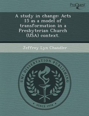 A Study in Change: Acts 15 as a Model of Transformation in a Presbyterian Church (USA) Context (Paperback)