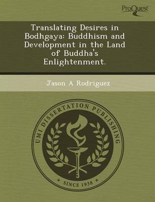 Translating Desires in Bodhgaya: Buddhism and Development in the Land of Buddha's Enlightenment (Paperback)