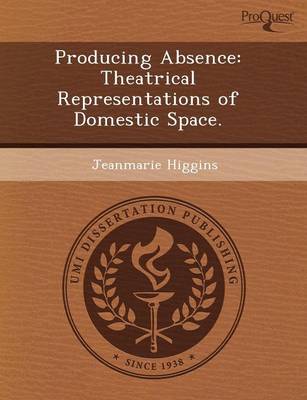 Producing Absence: Theatrical Representations of Domestic Space (Paperback)