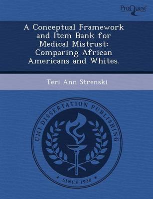 A Conceptual Framework and Item Bank for Medical Mistrust: Comparing African Americans and Whites (Paperback)