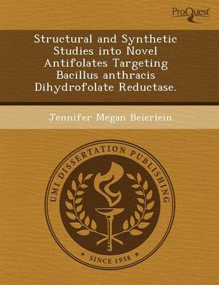 Structural and Synthetic Studies Into Novel Antifolates Targeting Bacillus Anthracis Dihydrofolate Reductase (Paperback)