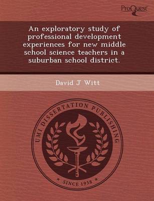 An Exploratory Study of Professional Development Experiences for New Middle School Science Teachers in a Suburban School District (Paperback)