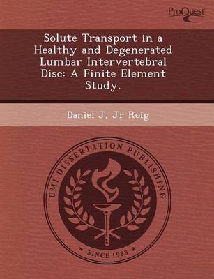 Solute Transport in a Healthy and Degenerated Lumbar Intervertebral Disc: A Finite Element Study (Paperback)