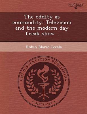 The Oddity as Commodity: Television and the Modern Day Freak Show (Paperback)