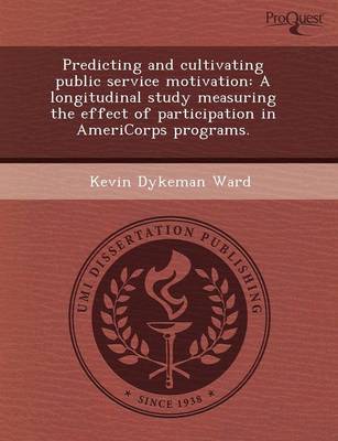 Predicting and Cultivating Public Service Motivation: A Longitudinal Study Measuring the Effect of Participation in Americorps Programs (Paperback)