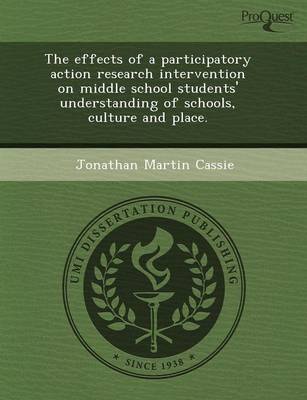 The Effects of a Participatory Action Research Intervention on Middle School Students' Understanding of Schools (Paperback)