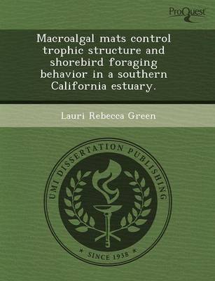 Macroalgal Mats Control Trophic Structure and Shorebird Foraging Behavior in a Southern California Estuary (Paperback)