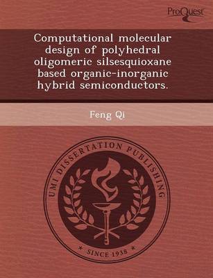 Computational Molecular Design of Polyhedral Oligomeric Silsesquioxane Based Organic-Inorganic Hybrid Semiconductors (Paperback)