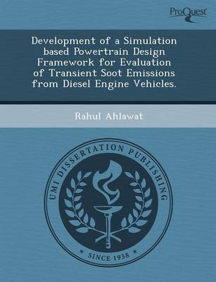 Development of a Simulation Based Powertrain Design Framework for Evaluation of Transient Soot Emissions from Diesel Engine Vehicles (Paperback)