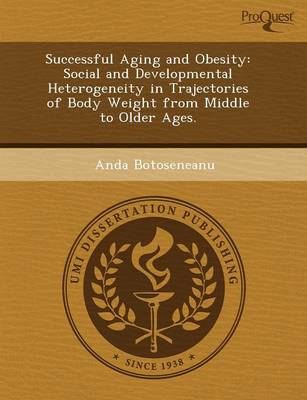 Successful Aging and Obesity: Social and Developmental Heterogeneity in Trajectories of Body Weight from Middle to Older Ages (Paperback)
