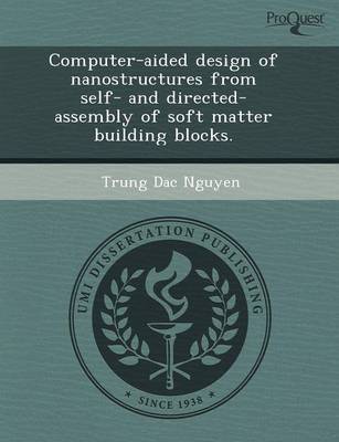 Computer-Aided Design of Nanostructures from Self- And Directed-Assembly of Soft Matter Building Blocks (Paperback)