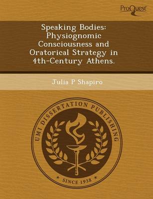 Speaking Bodies: Physiognomic Consciousness and Oratorical Strategy in 4th-Century Athens (Paperback)