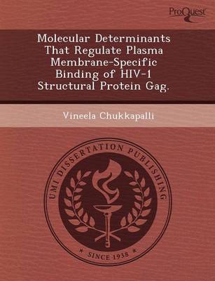 Molecular Determinants That Regulate Plasma Membrane-Specific Binding of HIV-1 Structural Protein Gag (Paperback)