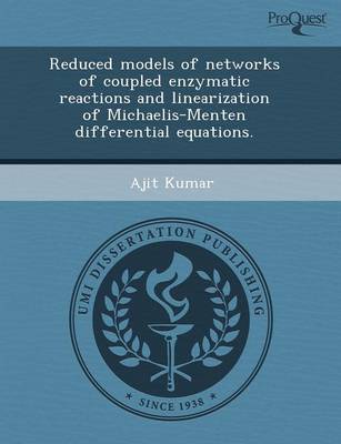 Reduced Models of Networks of Coupled Enzymatic Reactions and Linearization of Michaelis-Menten Differential Equations (Paperback)