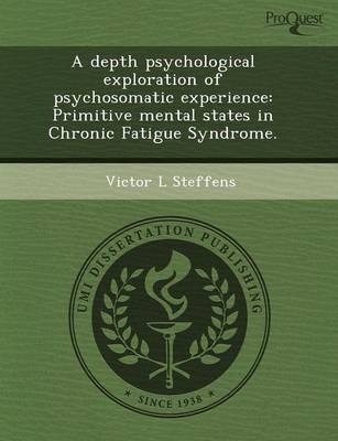 A Depth Psychological Exploration of Psychosomatic Experience: Primitive Mental States in Chronic Fatigue Syndrome (Paperback)