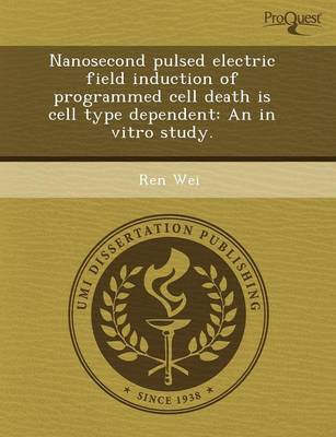 Nanosecond Pulsed Electric Field Induction of Programmed Cell Death Is Cell Type Dependent: An in Vitro Study (Paperback)