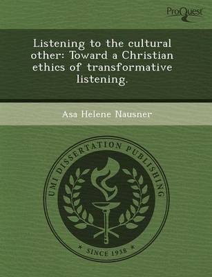 Listening to the Cultural Other: Toward a Christian Ethics of Transformative Listening (Paperback)