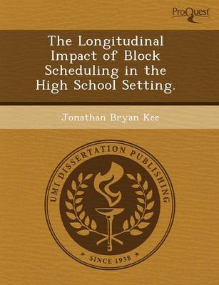 The Longitudinal Impact of Block Scheduling in the High School Setting (Paperback)