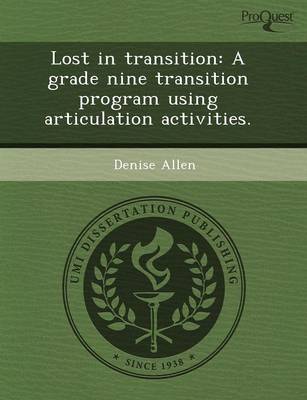 Lost in Transition: A Grade Nine Transition Program Using Articulation Activities (Paperback)
