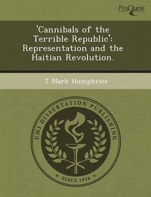 'Cannibals of the Terrible Republic': Representation and the Haitian Revolution (Paperback)
