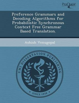 Preference Grammars and Decoding Algorithms for Probabilistic Synchronous Context Free Grammar Based Translation (Paperback)