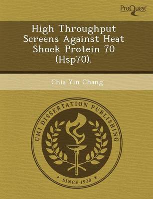High Throughput Screens Against Heat Shock Protein 70 (Hsp70) (Paperback)