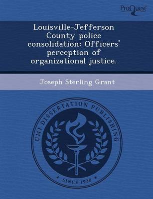 Louisville-Jefferson County Police Consolidation: Officers' Perception of Organizational Justice (Paperback)