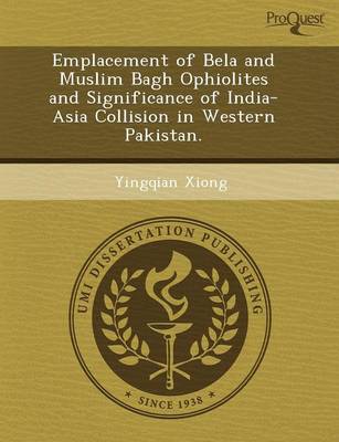 Emplacement of Bela and Muslim Bagh Ophiolites and Significance of India-Asia Collision in Western Pakistan (Paperback)