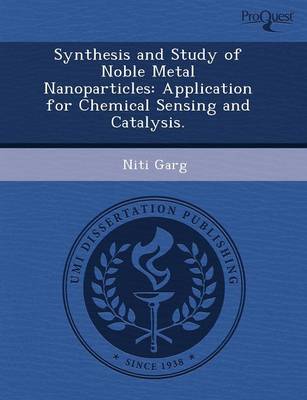 Synthesis and Study of Noble Metal Nanoparticles: Application for Chemical Sensing and Catalysis (Paperback)