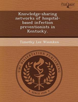 Knowledge-Sharing Networks of Hospital-Based Infection Preventionists in Kentucky (Paperback)