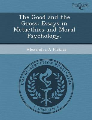 The Good and the Gross: Essays in Metaethics and Moral Psychology (Paperback)