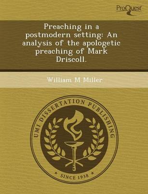 Preaching in a Postmodern Setting: An Analysis of the Apologetic Preaching of Mark Driscoll (Paperback)