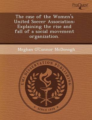 The Case of the Women's United Soccer Association: Explaining the Rise and Fall of a Social Movement Organization (Paperback)