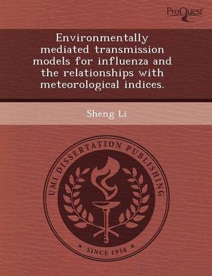 Environmentally Mediated Transmission Models for Influenza and the Relationships with Meteorological Indices (Paperback)