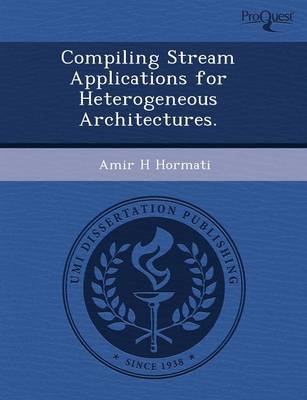 Compiling Stream Applications for Heterogeneous Architectures (Paperback)