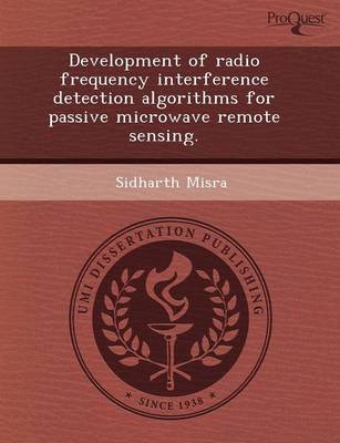 Development of Radio Frequency Interference Detection Algorithms for Passive Microwave Remote Sensing (Paperback)