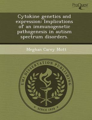 Cytokine Genetics and Expression: Implications of an Immunogenetic Pathogenesis in Autism Spectrum Disorders (Paperback)