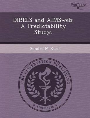 Dibels and Aimsweb: A Predictability Study (Paperback)
