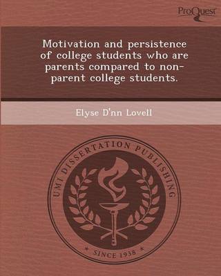 Motivation and Persistence of College Students Who Are Parents Compared to Non-Parent College Students (Paperback)