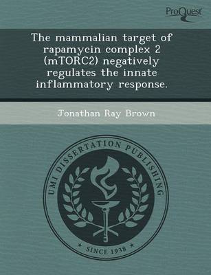 The Mammalian Target of Rapamycin Complex 2 (Mtorc2) Negatively Regulates the Innate Inflammatory Response (Paperback)