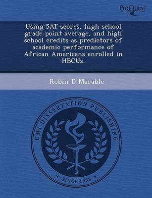 Using SAT Scores, High School Grade Point Average, and High School Credits as Predictors of Academic Performance of African Americans Enrolled in Hbcus. (Paperback)
