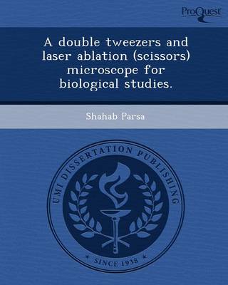 A Double Tweezers and Laser Ablation (Scissors) Microscope for Biological Studies (Paperback)