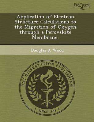 Application of Electron Structure Calculations to the Migration of Oxygen Through a Perovskite Membrane (Paperback)