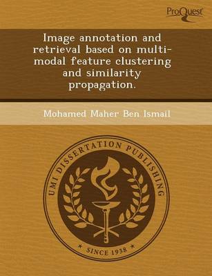 Image Annotation and Retrieval Based on Multi-Modal Feature Clustering and Similarity Propagation (Paperback)