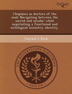 Chaplains as Doctors of the Soul: Navigating Between the Sacred and Secular While Negotiating a Functional and Ontological Ministry Identity (Paperback)