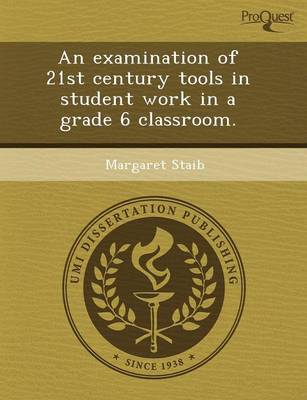 An Examination of 21st Century Tools in Student Work in a Grade 6 Classroom (Paperback)