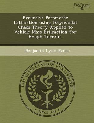 Recursive Parameter Estimation Using Polynomial Chaos Theory Applied to Vehicle Mass Estimation for Rough Terrain (Paperback)