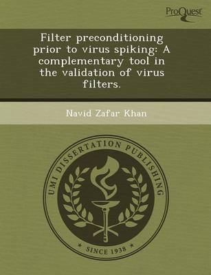 Filter Preconditioning Prior to Virus Spiking: A Complementary Tool in the Validation of Virus Filters (Paperback)