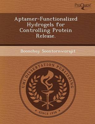 Aptamer-Functionalized Hydrogels for Controlling Protein Release (Paperback)
